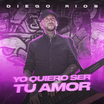 Yo Quiero Ser Tu Amor by Diego Ríos