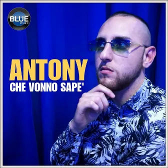 Che vonno sape' by Antony