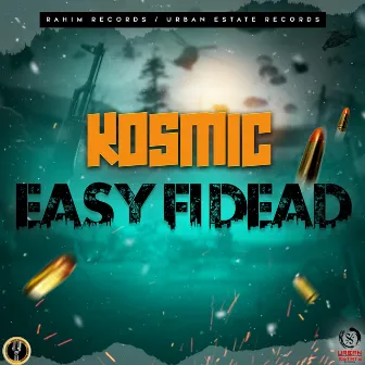 Easy Fi Dead by Kosmic