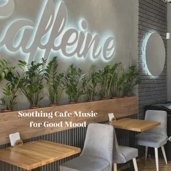 Soothing Cafe Music for Good Mood by Upbeat Music Cafe