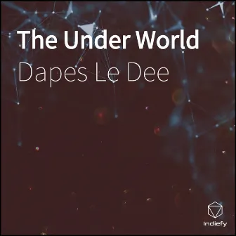 The Under World by Dapes Le Dee