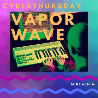 Vapor Wave by Cyber Thursday