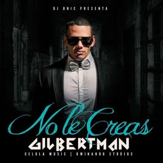 No Le Creas by Gilbert Man