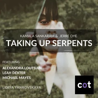 Taking up Serpents by Kamala Sankaram