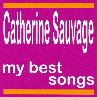 Catherine Sauvage : My Best Songs by Catherine Sauvage