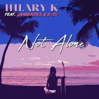 Not Alone by Hilary K