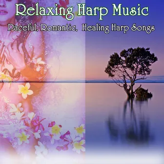 Relaxing Harp Music: Paceful, Romantic, Healing Harp Songs (Harp Music Version) by Celtic Music Ensemble