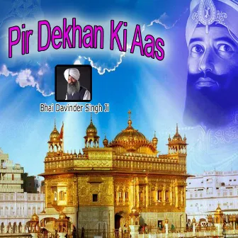 Pir Dekhan Ki Aas by Bhai Davinder Singh Ji