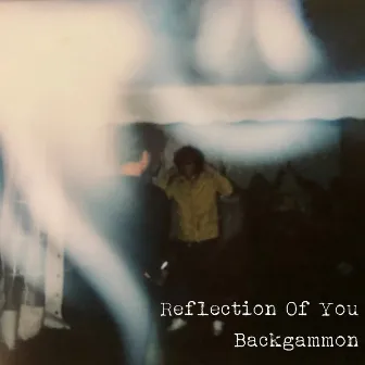 Reflection Of You by Backgammon