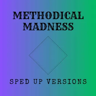 Methodical Madness: Sped Up Versions by Methodical Madness