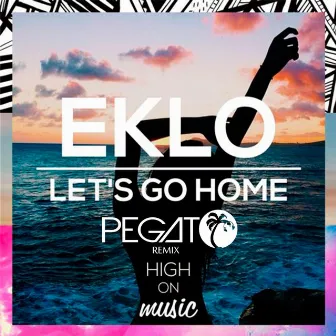 Let's Go Home (Pegato Remix) by Eklo