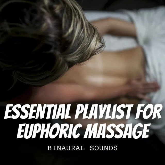 Binaural Sounds: Essential Playlist for Euphoric Massage