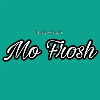 Mo Frosh by Hardeyfrosh