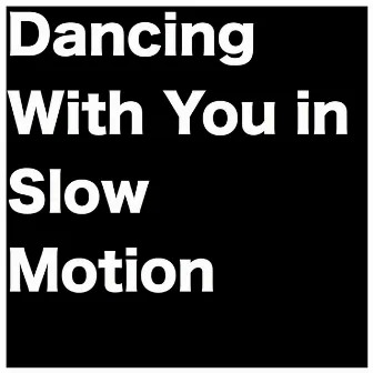 Dancing with You in Slow Motion by Paul Clements