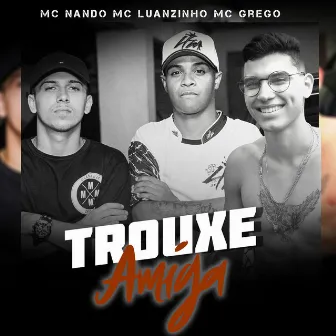 Trouxe Amiga by MC Nando