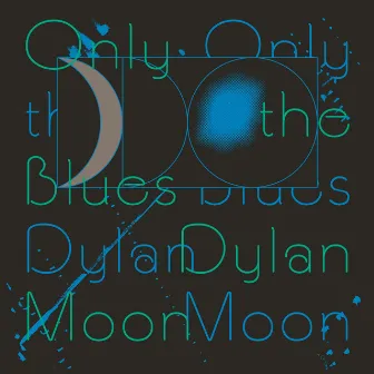 Only The Blues by Dylan Moon