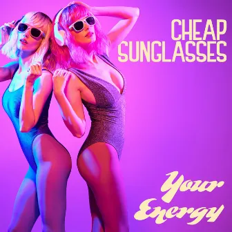 Your Energy by Cheap Sunglasses