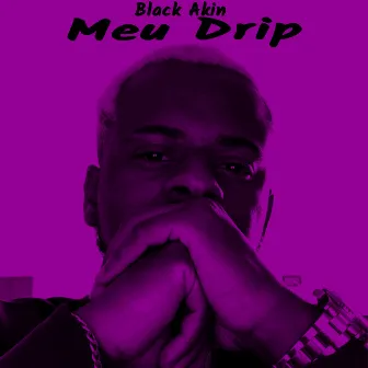 Meu Drip by Black Akin