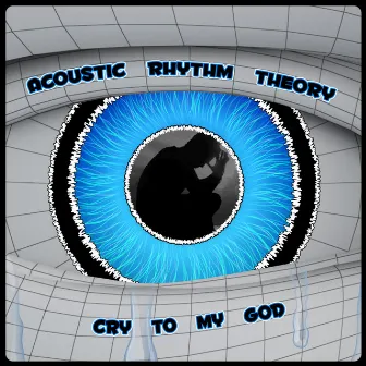 Cry to My God by Acoustic Rhythm Theory