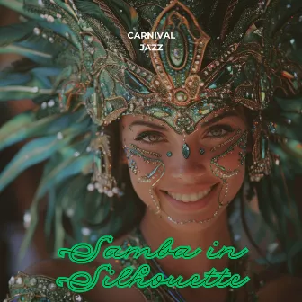 Samba in Silhouette: A Jazzy Journey through Time and Rhythm by Carnival Jazz