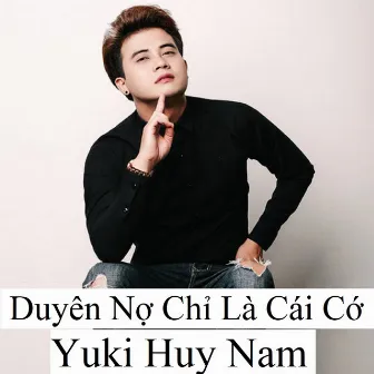 Duyên Nợ Chỉ Là Cái Cớ by Yuki Huy Nam