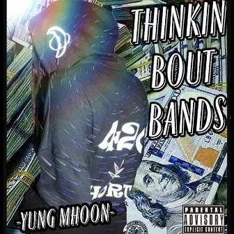 Thinkin' BOUT BANDS by Yung Mhoon