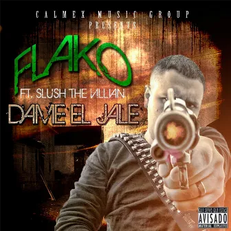 Dame el Jale (feat. Slush the Villian) by Flako