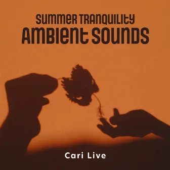 Summer Tranquility: Ambient Sounds by Cari Live