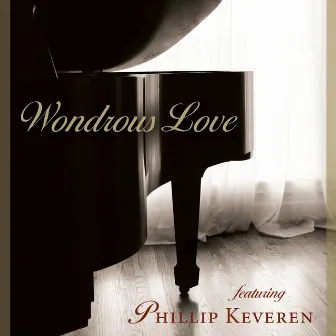 Wondrous Love - Piano and Praise by Phillip Keveren