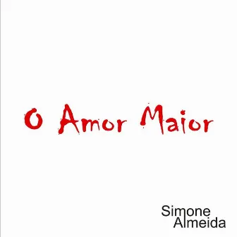 O Amor Maior by Simone Almeida