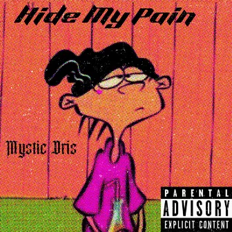 Hide My Pain by Mystic Dris