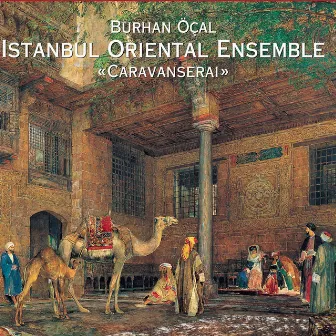 Caravanserai by Istanbul Oriental Ensemble