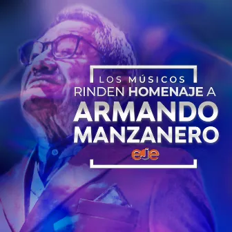 Los Músicos Rinden Homenaje a Armando Manzanero by Eje Ejecutantes de México