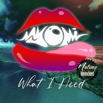 What I Need (Mutiny Uk Remixes) by Myomi