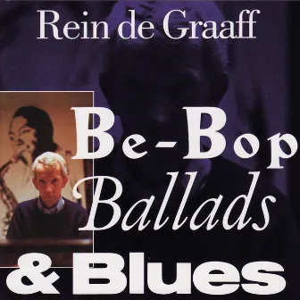 Be-Bop, Ballads & Blues by Rein De Graaff