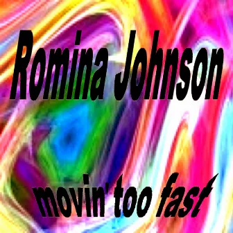 Movin Too Fast by Romina Johnson