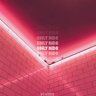 Only Kids by DJ Sticx