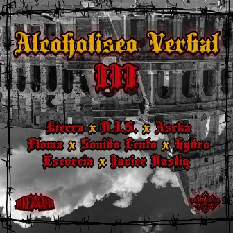 Alcoholiseo Verbal III (feat. D.I.S., Aseka Ims H, Floma, Sonido Lento, Hydro, Escorcia & Javier Dastiq) by Jake Mateh