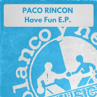 Have Fun by Paco Rincon