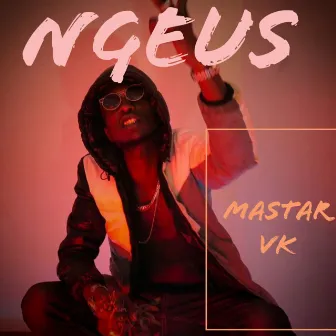 Ngeus by MASTAR VK