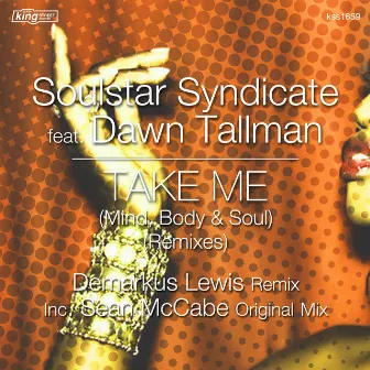 Take Me (Mind, Body & Soul) (Remixes) by Soulstar Syndicate