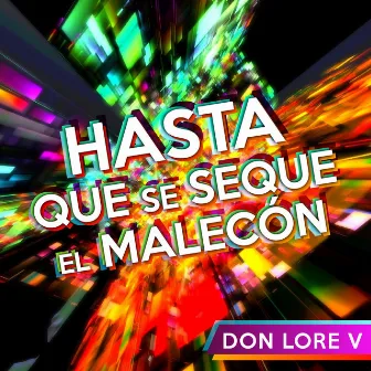 Hasta Que Se Seque el Malecón by Don Lore V