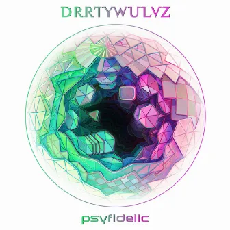 Psyfidelic by DRRTYWULVZ