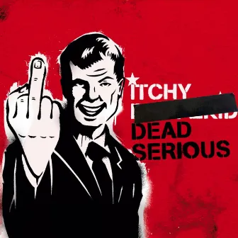 Dead Serious by ITCHY