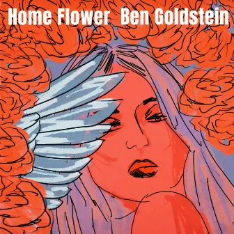 Home Flower by Ben Goldstein