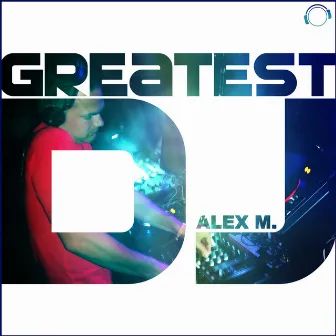 Greatest DJ by Alex M.