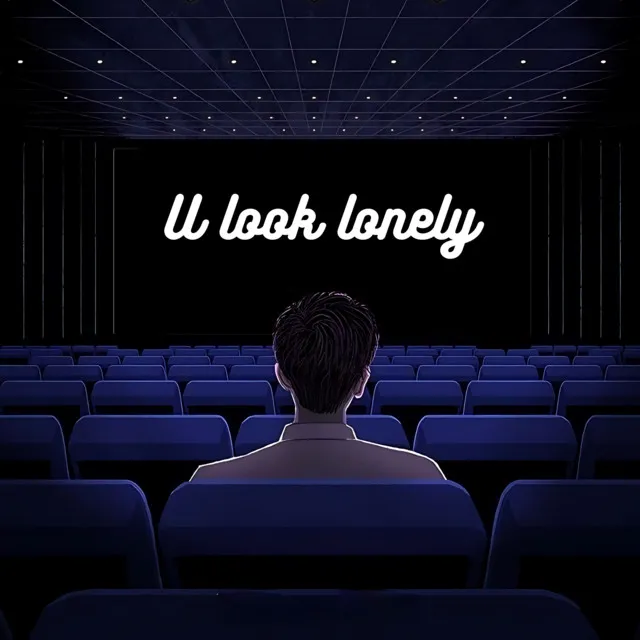 U look lonely