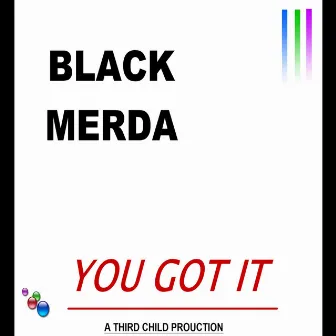 You Got It by Black Merda!