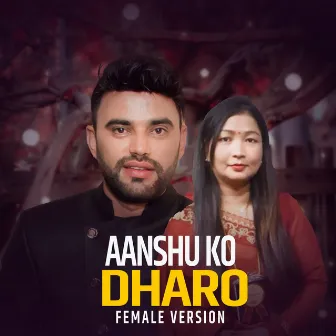 Aanshu Ko Dharo (Female Version) by Bimala Gaire