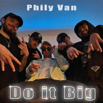 Do it Big by Phily Van